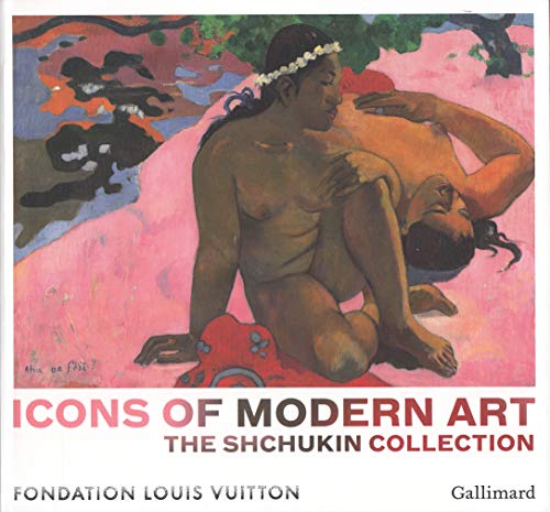 Icons of Modern Art: The Shchukin Collection: Fondation Louis Vuiton October 22, 2016-March 5, 2017 Icons of Modern Art: The Shchukin Collection: Fondation Louis Vuiton October 22, 2016-March 5, 2017