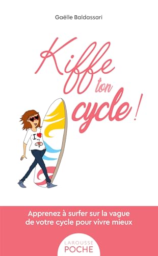Kiffe ton cycle: Apprenez à surfer sur la vague de votre cycle pour vivre mieux von LAROUSSE