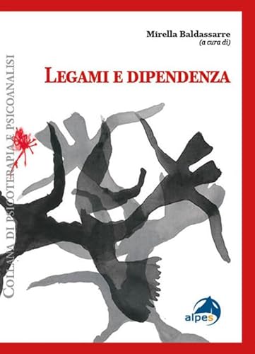 Legami e dipendenza (Psicoterapia e psicoanalisi) von Alpes Italia