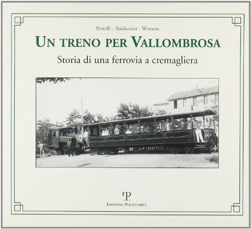 Un treno per Vallombrosa. Storia di una ferrovia a cremagliera