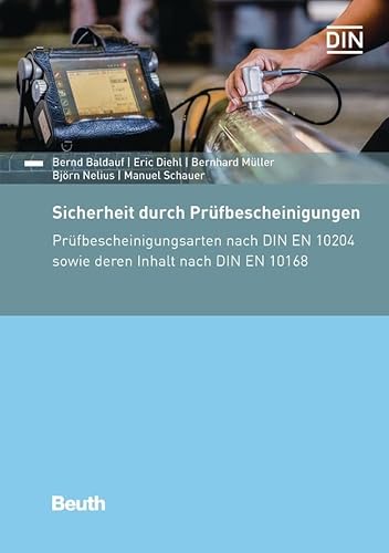 Sicherheit durch Prüfbescheinigungen: Prüfbescheinigungsarten nach DIN EN 10204 sowie deren Inhalt nach DIN EN 10168 (DIN Media Praxis)