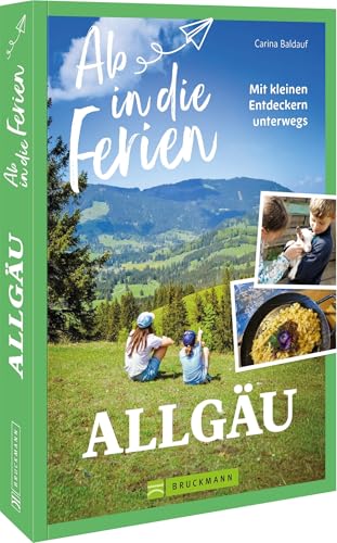 Ab in die Ferien Allgäu: Mit kleinen Entdeckern unterwegs von Bruckmann Verlag
