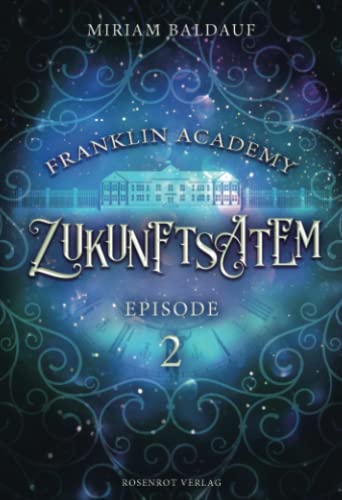 Franklin Academy, Episode 2 - Zukunftsatem von Rosenrot Verlag