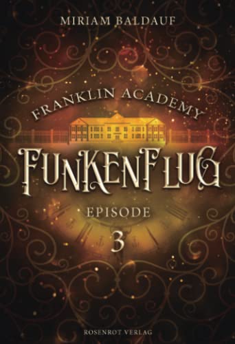 Franklin Academy, Episode 3 - Funkenflug von Rosenrot Verlag