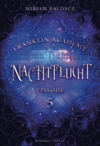 Franklin Academy, Episode 5 - Nachtflucht Franklin Academy, Episode 5 - Nachtflucht von Rosenrot Verlag