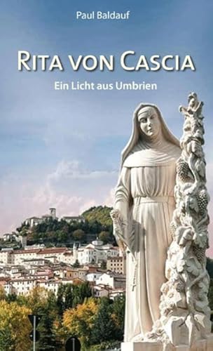 Rita von Cascia: Ein Licht aus Umbrien Rita von Cascia: Ein Licht aus Umbrien