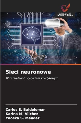 Sieci neuronowe: W zarządzaniu ryzykiem kredytowym: W zarz¿dzaniu ryzykiem kredytowym von Wydawnictwo Nasza Wiedza
