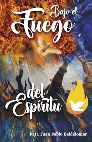 BAJO EL FUEGO DEL ESPÍRITU: Libro cristiano sobre el Espíritu Santo y el creyente (Espíritu Santo y Avivamiento, Band 1) von Grupo Cabalza S.A.