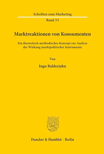 Marktreaktionen von Konsumenten.: Ein theoretisch-methodisches Konzept zur Analyse der Wirkung marktpolitischer Instrumente. (Schriften zum Marketing, Band 33)