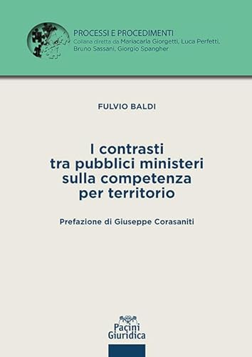 I contrasti tra pubblici ministeri sulla competenza per territorio (Processi e procedimenti) von Pacini Giuridica