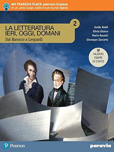 La letteratura ieri, oggi, domani. Dal barocco a Leopardi. Ediz. nuovo esame di Stato. Per le Scuole superiori. Con e-book. Con espansione online (Vol. 2)