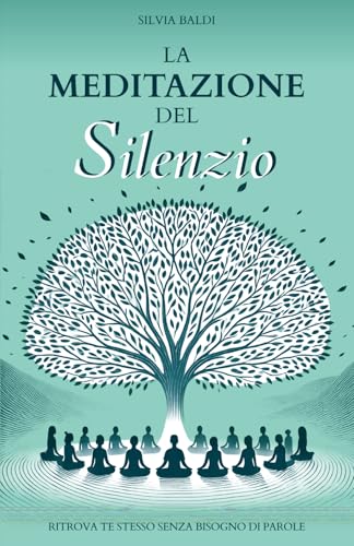 LA MEDITAZIONE DEL SILENZIO: Ritrova te stesso senza bisogno di parole. von Independently published
