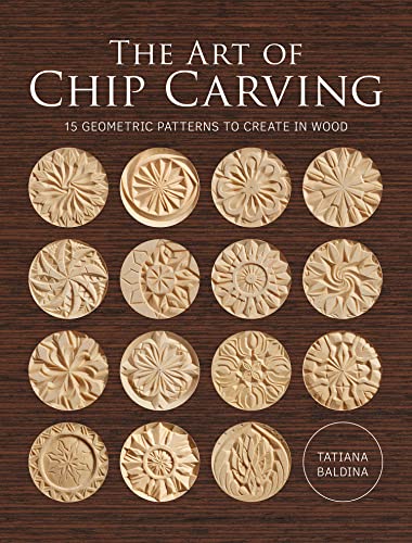The Art of Chip Carving: 15 Geometric Patterns to Create in Wood von GMC Publications