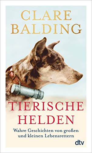 Tierische Helden: Wahre Geschichten von großen und kleinen Lebensrettern von Dtv