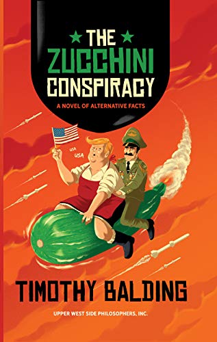 The Zucchini Conspiracy: A Novel of Alternative Facts von Upper West Side Philosophers Inc.