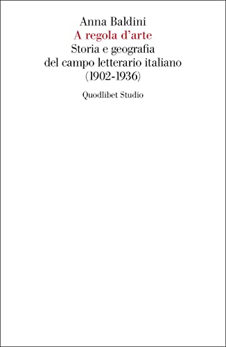 A regola d'arte. Storia e geografia del campo letterario italiano (1902-1936) (Quodlibet Studio. Letteratura tradotta in Italia) von Quodlibet