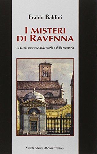 I misteri di Ravenna. La faccia nascosta della storia e della memoria (Vicus. Testi e documenti di storia locale) von Il Ponte Vecchio