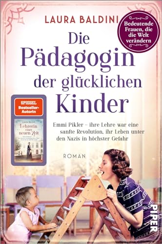 Die Pädagogin der glücklichen Kinder (Bedeutende Frauen, die die Welt verändern 23): Emmi Pikler – Ihre Lehre war eine sanfte Revolution, ihr Leben unter den Nazis in höchster Gefahr von PIPER