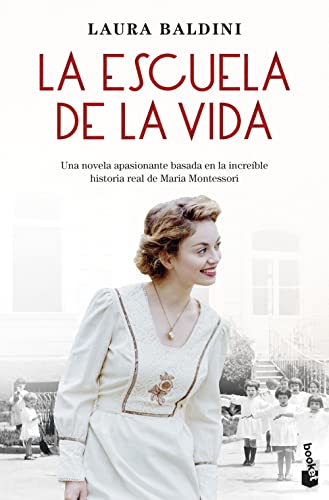 La escuela de la vida: Una novela apasionante basada en la increíble historia real de Maria Montessori