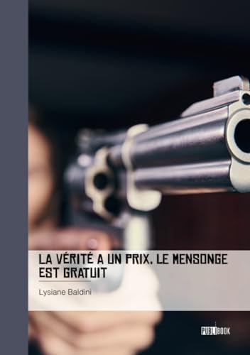 La vérité a un prix, le mensonge est gratuit La vérité a un prix, le mensonge est gratuit von PUBLIBOOK