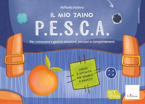 Il mio zaino P.E.S.C.A. Per conoscere e gestire emozioni, pensieri e comportamenti. Giochi e attività per bambini e ragazzi (Le valigette dei Materiali) von Erickson