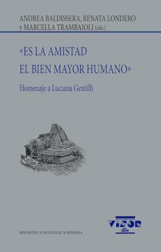 «Es la amistad el bien mayor humano»: Homenaje a Luciana Gentilli (Biblioteca Filológica Hispana, Band 296) von VISOR LIBROS, S.L.
