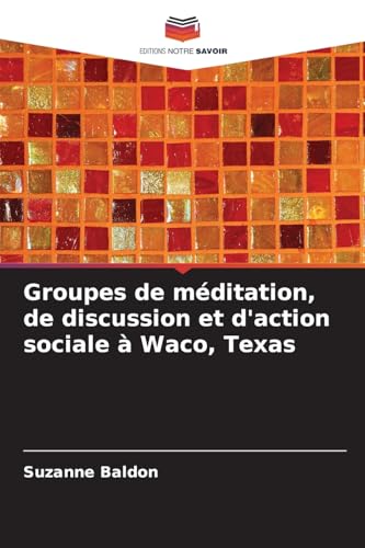 Groupes de méditation, de discussion et d'action sociale à Waco, Texas von Editions Notre Savoir
