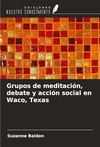 Grupos de meditación, debate y acción social en Waco, Texas von Ediciones Nuestro Conocimiento