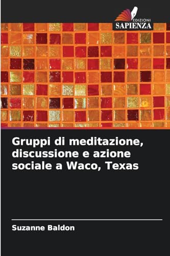 Gruppi di meditazione, discussione e azione sociale a Waco, Texas: DE von Edizioni Sapienza