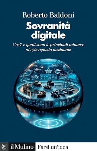 Sovranità digitale. Cos'è e quali sono le principali minacce al cyberspazio nazionale (Farsi un'idea) von Il Mulino