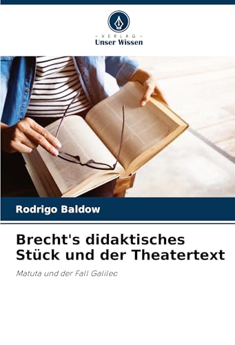 Brecht's didaktisches Stück und der Theatertext: Matuta und der Fall Galileo von Verlag Unser Wissen