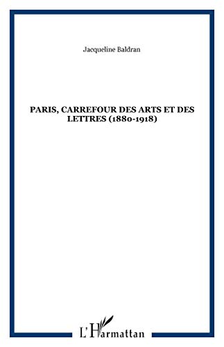 PARIS, CARREFOUR DES ARTS ET DES LETTRES (1880-1918) von L'HARMATTAN