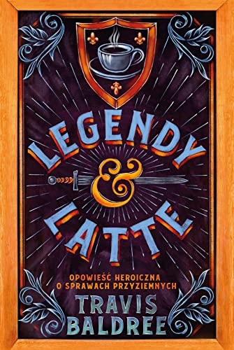 Legendy i Latte: Opowieść heroiczna o sprawach przyziemnych