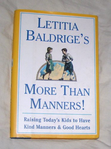 Letitia Baldrige's More Than Manners: Raising Today's Kids to Have Kind Manners and Good Hearts: Raising Today's Kids to Have Kind Manners & Good Hearts