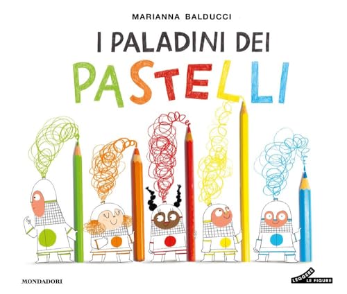 I paladini dei pastelli. Ediz. a colori (Leggere le figure) von Mondadori