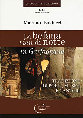 La befana vien di notte in Garfagnana. Tradizione di poeti, musici e cantori (Radici. Comuni e comunità) von C&P Adver Effigi