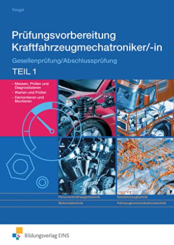 Prüfungsvorbereitung Kraftfahrzeugmechatroniker-in Gesellenprüfung, Abschlussprüfung, Teil 1 von Bildungsverlag Eins