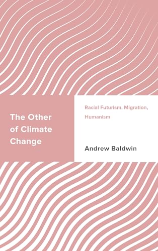The Other of Climate Change: Racial Futurism, Migration, Humanism (Challenging Migration Studies) von Rowman & Littlefield Publishers