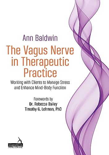 The Vagus Nerve in Therapeutic Practice: Working With Clients to Manage Stress and Enhance Mind-Body Function von Handspring Publishing Limited