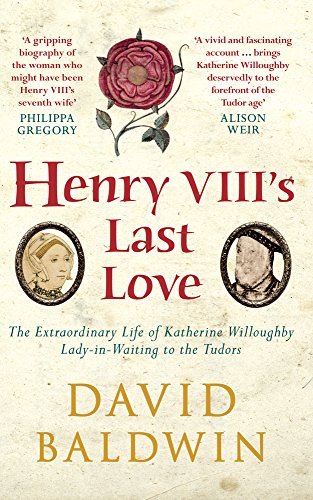 Henry VIII's Last Love: The Extraordinary Life of Katherine Willoughby, Lady-in-Waiting to the Tudors von Amberley Publishing
