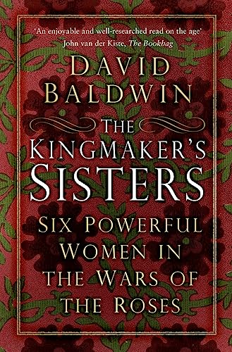 The Kingmaker's Sisters: Six Powerful Women in the Wars of the Roses