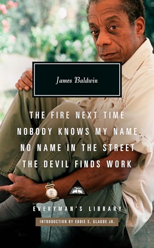 The Fire Next Time; Nobody Knows My Name; No Name in the Street; The Devil Finds Work: Introduction by Eddie S. Glaude Jr. (Everyman's Library Contemporary Classics Series)