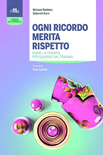 Ogni ricordo merita rispetto. EMDR, la terapia per guarire il trauma (Tecniche e strumenti per la professione) von Edra