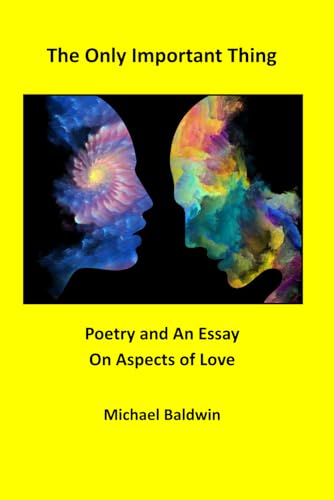 The Only Important Thing: Poetry and An Essay On Aspects of Love von Independently published