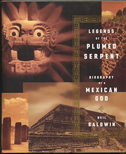 Legends Of The Plumed Serpent: Biography Of A Mexican God