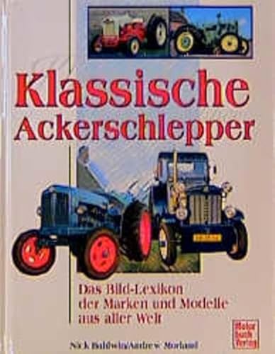 Klassische Ackerschlepper: Das Bildlexikon der Marken und Modelle aus aller Welt von Motorbuch Verlag