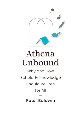 Athena Unbound: Why and How Scholarly Knowledge Should Be Free for All von The MIT Press