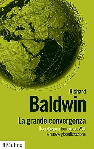 La grande convergenza. Tecnologia informatica, web e nuova globalizzazione (Biblioteca paperbacks) von Il Mulino