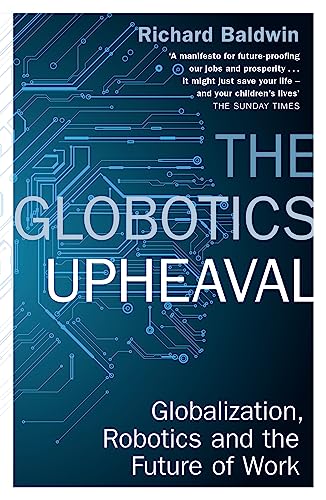 The Globotics Upheaval: Globalisation, Robotics and the Future of Work