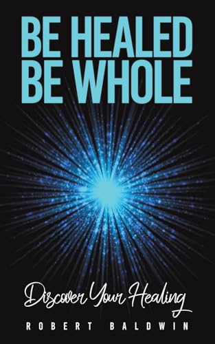 Be Healed, Be Whole: Discover Your Healing von Austin Macauley Publishers